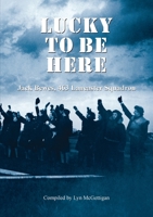 Lucky to be Here, Jack Bewes, 463 Lancaster Squadron 0645033510 Book Cover