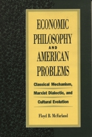Economic Philosophy and American Problems: Classical Mechanism, Marxist Dialectic, and Cultural Evolution 0847676706 Book Cover