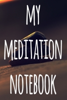 My Meditation Notebook: 121 pages to record your meditations - ideal way to reflect and ideal gift for anyone who enjoys meditation! 1692737376 Book Cover
