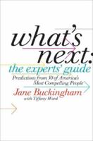 What's Next: The Experts' Guide: Predictions from 50 of America's Most Compelling People 0060885351 Book Cover