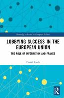 Lobbying Success in the European Union: The Role of Information and Frames 0367590379 Book Cover