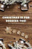 Christmas Is for Doggies Too!: Dog Treats Recipe Book 1790124239 Book Cover