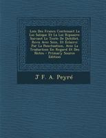 Lois Des Francs Contenant La Loi Salique Et La Loi Ripuaire: Suivant Le Texte de Dutillet, Revu Avec Soin, Et Eclairci Par La Ponctuation, Avec La Tra 1294604902 Book Cover
