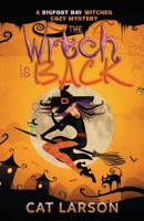 The Witch is Back: A Bigfoot Bay Witches Paranormal Cozy Mystery Book 5 1736562649 Book Cover