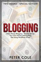 Blogging: Special Edition (Two Books) - Make Money Blogging - Quickly Set Up Your Own Money Making Blog Site Using WordPress (FREE) 1791558992 Book Cover