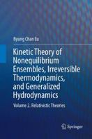 Kinetic Theory of Nonequilibrium Ensembles, Irreversible Thermodynamics, and Generalized Hydrodynamics: Volume 2. Relativistic Theories 3319411527 Book Cover