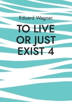 To live or just exist 4: Am satisfied? 3755796953 Book Cover