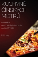 Kuchyně čínských mistrů: Průvodce neodolatelnými recepty na tradiční jídla 178381392X Book Cover