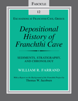 Depositional History of Franchthi Cave (Sediments, Stratigraphy, and Chronology): Fascicle 12 0253213142 Book Cover