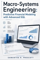 Macro-Systems Engineering: Predictive Financial Modeling with Advanced SQL B0H68Z3PJC Book Cover