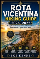 Rota Vicentina Hiking Guide 2026–2027: Portugal’s Southwest Coast Trail, Fishermen’s Path, Scenic Cliffs, Hidden Beaches & Coastal Walking Routes (Epic Hiking Routes of the World Series) B0H3F3899R Book Cover