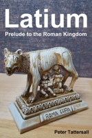 Latium: Prelude to the Roman Kingdom B084DL43YP Book Cover