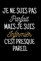 Je ne suis pas parfait mais je suis infirmier: Un joli carnet de notes intime dr�le pour infirmier homme, id�e cadeau original anniversaire remerciement collegue de travail, B083XVJGT1 Book Cover