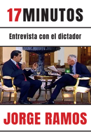 17 minutos: Entrevista con el dictador / 17 Minutes. An Interview with the Dicta tor 1644734141 Book Cover