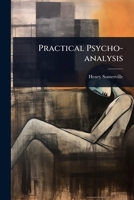 Practical Psycho-analysis 1024072061 Book Cover