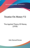 Treatise On Money V2: The Applied Theory Of Money (1930) 1162557877 Book Cover