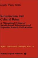 Reductionism and Cultural Being: A Philosophical Critique of Sociobiological Reductionism and Physicalist Scientific Unificationism (Nijhoff International Philosophy Series) 9024728843 Book Cover