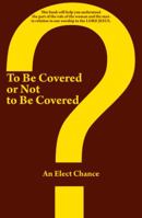 To Be Covered or Not to Be Covered: Should the World See Your Glory or God's Glory? 149081549X Book Cover