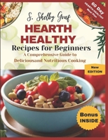 Heart Healthy Recipes for Beginners: A Comprehensive Guide to Delicious and Nutritious Cooking B0DSB8X7SJ Book Cover