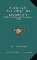 Catalogue Analytique Des Manuscrits: De La Bibliotheque D'Abbeville (1885) 1160822883 Book Cover