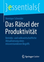 Das R?tsel der Produktivit?t : Betriebs- und Volkswirtschaftliche Aktualisierung Eines Missverstandenen Begriffs 3658317574 Book Cover