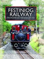 Festiniog Railway: Volume 1 - The Spooner Era and After 1830 - 1920 1473827280 Book Cover
