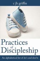 Practices of Discipleship: An alphabetical list of do's and don'ts 1425989837 Book Cover