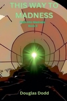 This Way To Madness (Path Into Madness) B0DQ4GTN75 Book Cover