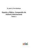 España y Méjico. Compendio de historia internacional: Tomo 1 3752485698 Book Cover