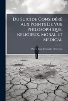 Du Suicide Considere Aux Points De Vue Philosophique, Religieux, Moral Et Medical: Suivi De Quelques Reflexions Sur Le Duel (1847) 1146980396 Book Cover