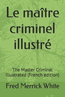 Le maître criminel illustré: The Master Criminal Illustrated B09L4XL9PV Book Cover