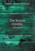 The Roman Republic; Volume 1 1360004416 Book Cover