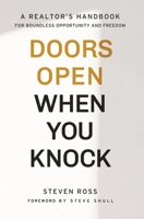 Doors Open When You Knock: A Realtor's Handbook for Boundless Opportunity and Freedom 195365505X Book Cover