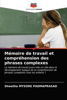 Mémoire de travail et compréhension des phrases complexes: La mémoire de travail joue-t-elle un rôle dans le développement typique de la compréhension ... complexes chez les enfants ? 6202841575 Book Cover
