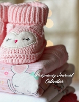 Pregnancy Journal Calendar: Planner and Organizer to Chart Your Pregnancy Story 1706558511 Book Cover