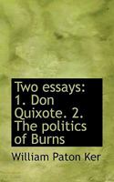 Two Essays: 1. Don Quixote. 2. the Politics of Burns 1014795443 Book Cover