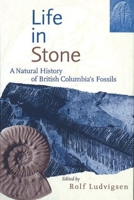 Life in Stone: Natural History of British Columbia's Fossils 0774805781 Book Cover