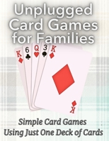 Unplugged Card Games for Families: Simple Card Games Using Just One Deck of Cards 1778118178 Book Cover