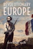 Revolutionary Europe: Politics, Community and Culture in Transnational Context, 1775-1922 1350019992 Book Cover