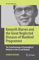 Kenneth Warren and the Great Neglected Diseases of Mankind Programme: The Transformation of Geographical Medicine in the US and Beyond 3319501453 Book Cover