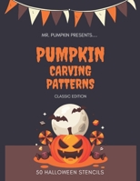 Pumpkin Carving Patterns: Classic Edition: 50 Pumpkin Stencils for Halloween, Many Cool Ideas, Including Multiple Templates, Scary Jack O' Lantern ... Ghosts, Owls, Spiders, Bats, Skeletons, B08JVLBX84 Book Cover