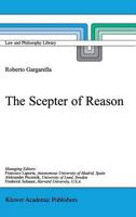 The Scepter of Reason: Public Discussion and Political Radicalism in the Origins of Constitutionalism (Law and Philosophy Library) 0792365089 Book Cover