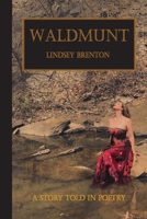 Waldmunt: A Story Told in Poetry 1093672455 Book Cover