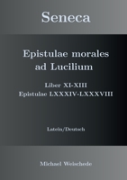 Seneca - Epistulae morales ad Lucilium - Liber XI-XIII Epistulae LXXXIV - LXXXVIII: Latein/Deutsch 3734726670 Book Cover