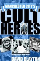 Manchester City's Cult Heroes 1905449054 Book Cover