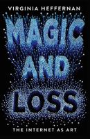 Magic and Loss: The Internet as Art 1501132679 Book Cover