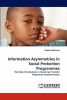 Information Asymmetries in Social Protection Programmes: The Role of Institutions in Social Cash Transfer Programme Implementation 3843373000 Book Cover
