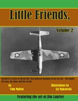 Little Friends Volume II: Second of a Series of World War Two Histories Focusing on the Air War - The Planes, the Men, the Times and the Events. 148959177X Book Cover