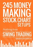 245 Money Making Stock Chart Setups: Profiting from Swing Trading 1500743585 Book Cover