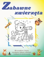 Zabawne zwierzeta.: 50 rysunków z lwami, myszkami, liskami, zólwiami i zabkami do kolorowania dla dzieci w wieku 6-10 lat. 21,6x28 cm. (Polish Edition) B0D5M34895 Book Cover